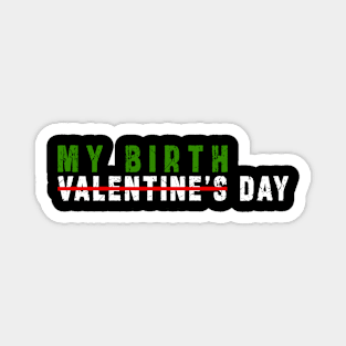 february 14 is my birthday not valentine day: Newest design for anyone born in february 14 Magnet