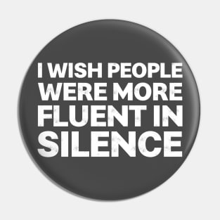 I Wish People Were More Fluent In Silence Pin