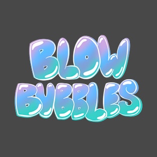 Blow Bubbles! T-Shirt