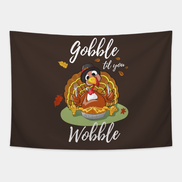 Gobble Til You Wobble Thanksgiving Day Dinner Pumpkin Pie Shirt Funny Tapestry by stearman