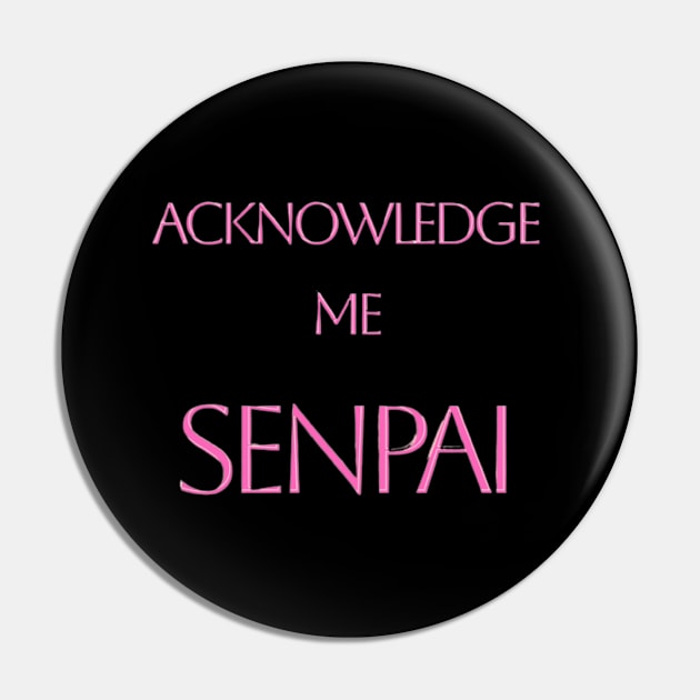 Acknowledge Me Senpai Pin by BrianTru