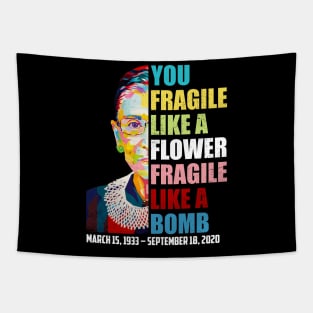 Not Fragile Like A Flower Fragile Like A Bomb Ruth Bader Ginsburg Dies Tapestry