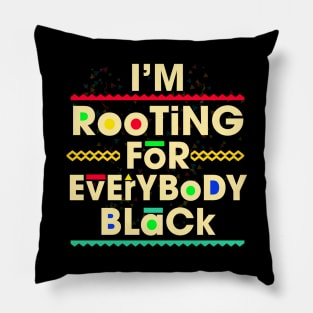 I'm Rooting for Everybody Black Pillow