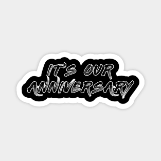 it's our anniversary Magnet