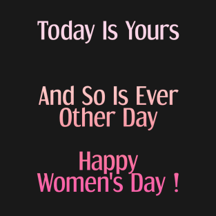 Today Is Yours Happy women's day T-Shirt