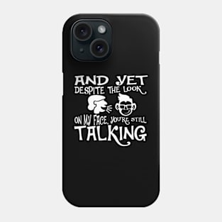 And Yet, Despite the Look on my Face, You're Still Talking. Monkey Face Phone Case