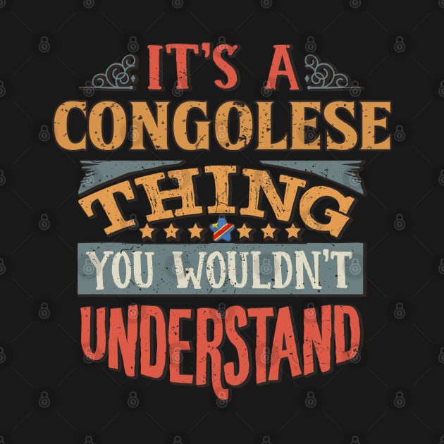 It's A Congolese Thing You Would'nt Understand - Gift For Congolese With Congolese Flag Heritage Roots From Democratic Republic Of Congo by giftideas