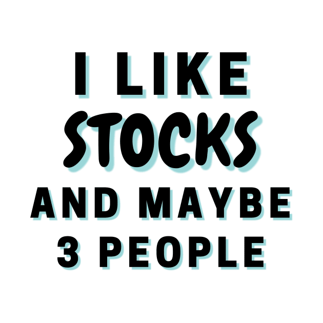 I Like Stocks And Maybe 3 People by Word Minimalism