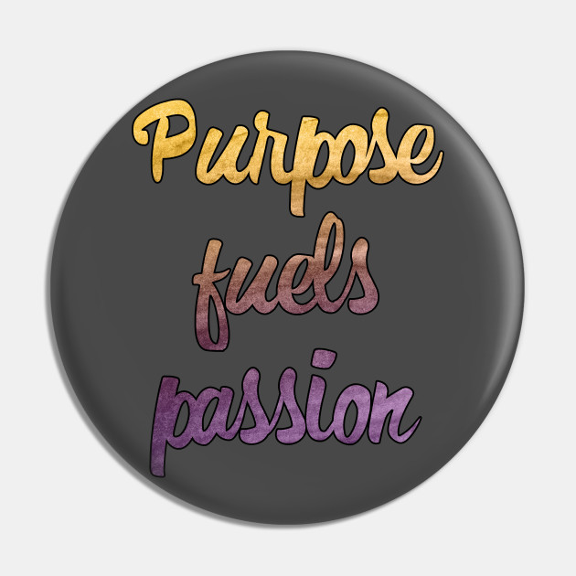 Deep Quotes Purpose Fuels Passion Deep Quote Pin