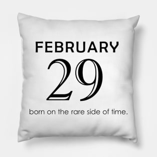 February 29 born on the rare side of time Leap Year Pillow