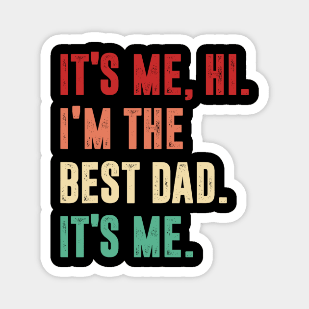 Fathers Day - Its Me Hi I'm The Best Dad Its Me Magnet by urlowfur