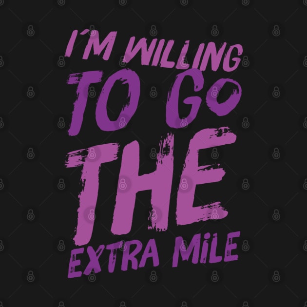 I´m willing to go the extra mile , Positive attitude by BlackCricketdesign