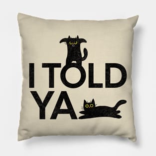 I Told Ya Funny Black Cats Pillow