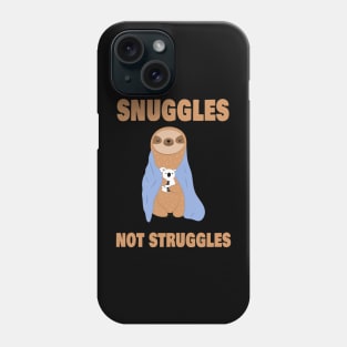 Snuggles not Struggles Phone Case