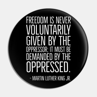 Black History, Martin Luther King Quote, Freedom is never voluntarily given, African American, Civil Rights Pin