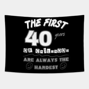 The First 40 Years Of Childhood are Always the Hardest Tapestry