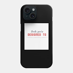 Smile you are designed to Phone Case