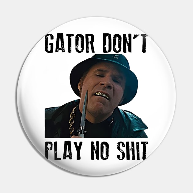 Gator Don't Play No Shit Classic Pin by 404pageNotfound