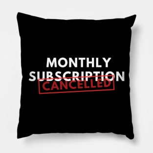 Monthly Subscription Cancelled Pillow