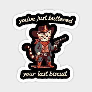 You've Just Buttered Your Last Biscuit Western Cat Cowboy Magnet