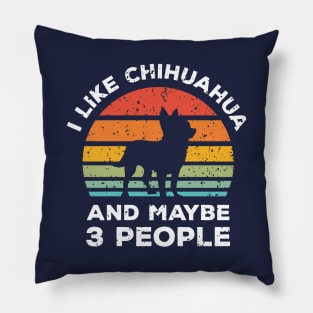 I Like Chihuahua and Maybe 3 People, Retro Vintage Sunset with Style Old Grainy Grunge Texture Pillow