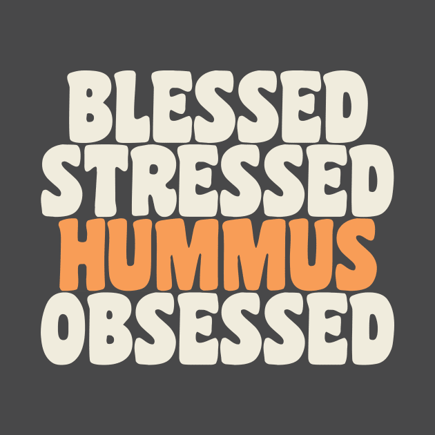 Blessed Stressed & Hummus Obsessed Hummus Chickpeas Vegan by PodDesignShop
