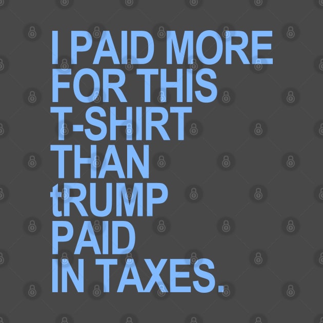 I paid more for this t-shirt than trump paid in taxes by skittlemypony