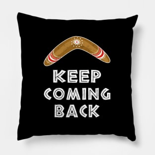 Keep Coming Back Pillow