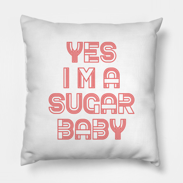 Sugar baby funny quotes - Funny - Pillow | TeePublic Sugar baby funny quotes - Funny - Pillow | TeePublic