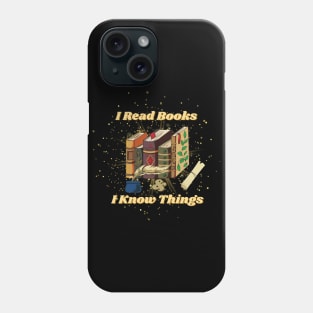 I Read Books And I Know Things - Funny Quotes Phone Case