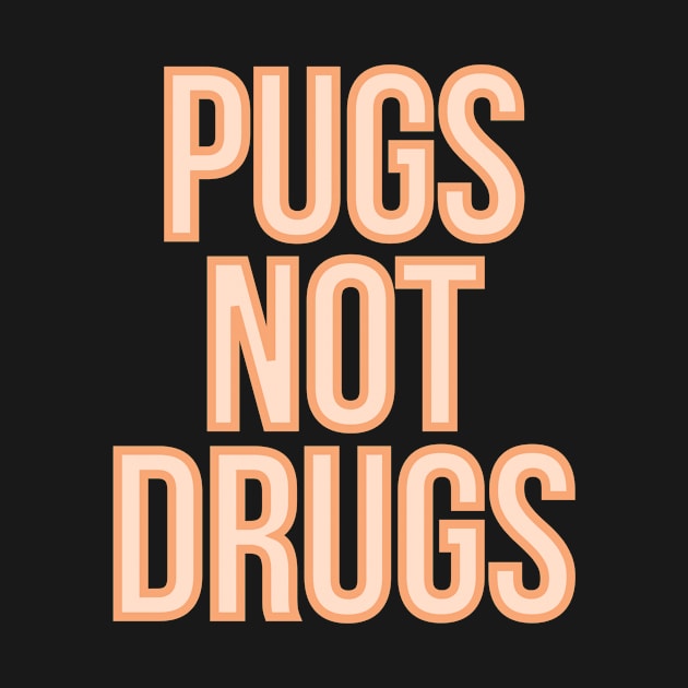 Pugs Not Drugs by BloomingDiaries