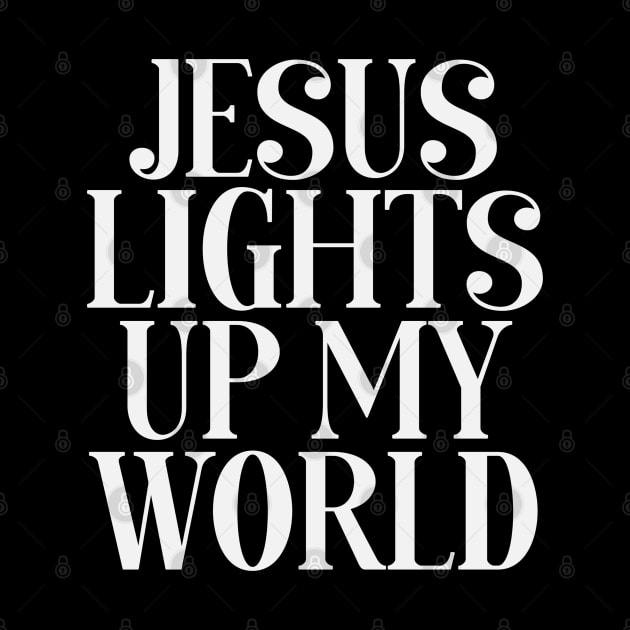 Jesus Lights Up My World - Christian Saying by GraceFieldPrints