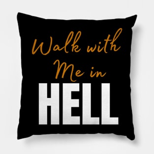 Walk with me in hell Pillow