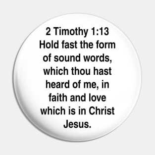 2 Timothy 1:13  King James Version (KJV) Bible Verse Typography Gift Pin