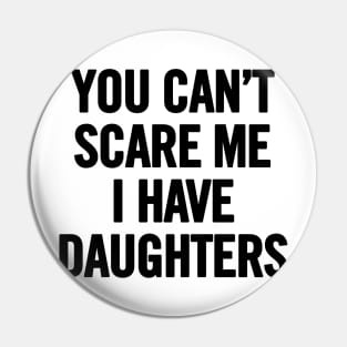 You Can't Scare Me I Have Daugherts Pin