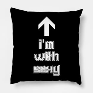 I'm With Sexy! Pillow