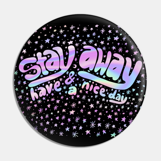 Stay Away & Have a Nice Day Pin by robin