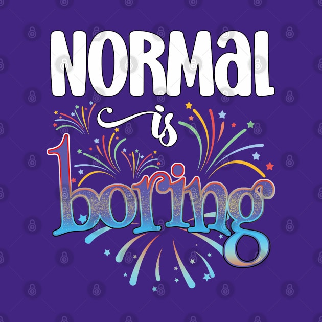 Normal is Boring by Nirelle