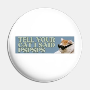 tell your cat i said pspsps Pin