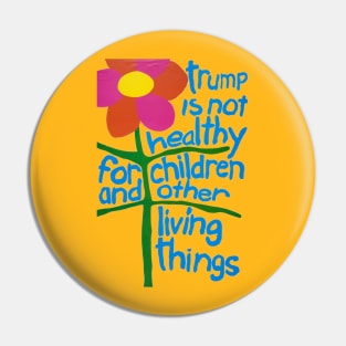 Trump Is Not Healthy For Children And Other Living Things Pin