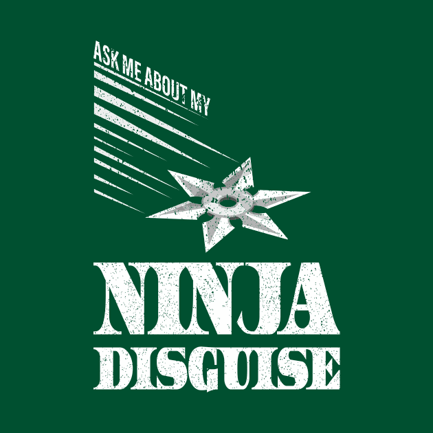 Ask Me About My Ninja Disguise by Gtrx20