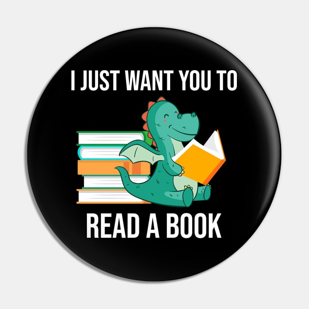 I Just Want You To Read A Book Awesome Gift for books Lovers , Cute Dragon Pin by NAMTO