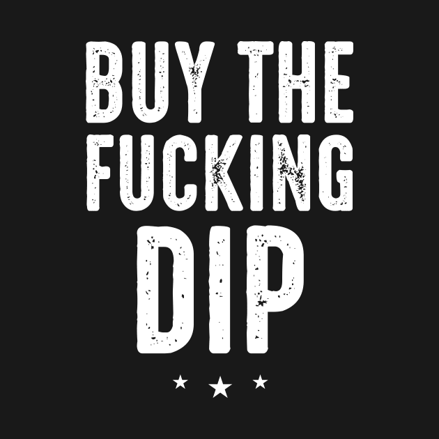 Buy The Fucking Dip by boldifieder