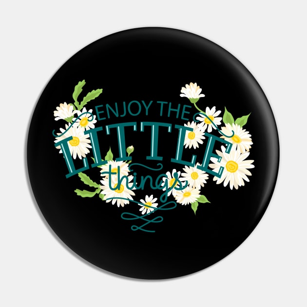 Enjoy The Little Things Pin by Mako Design 