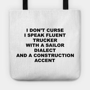 I Don't Curse I Speak Fluent Trucker with a Sailor Dialect and a Construction Accent - Humor - Sarcastic Word Art Tote