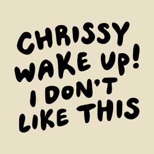 Chrissy Wake Up T-Shirt