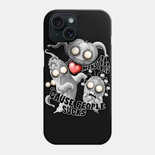 I Love Monsters because People Sucks - Creepy Cute Monsters Characters Phone Case