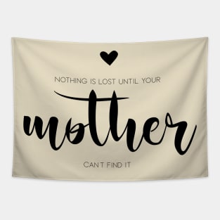 Nothing is lost until your mother can't find it Tapestry