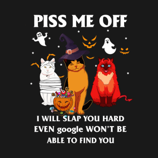 Halloween Cat Lover T-shirt Piss Me Off I Will Slap You So Hard Even Google Won't Be Able To Find You Gift T-Shirt