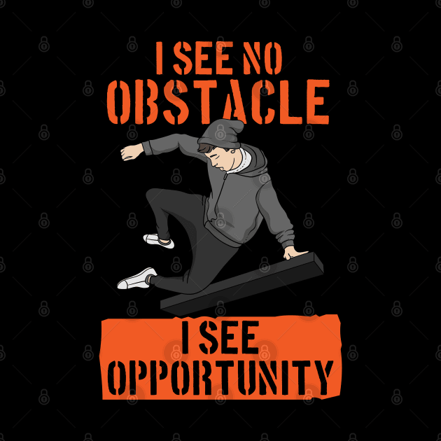 I Don't See Obstacles I See Opportunity by maxdax